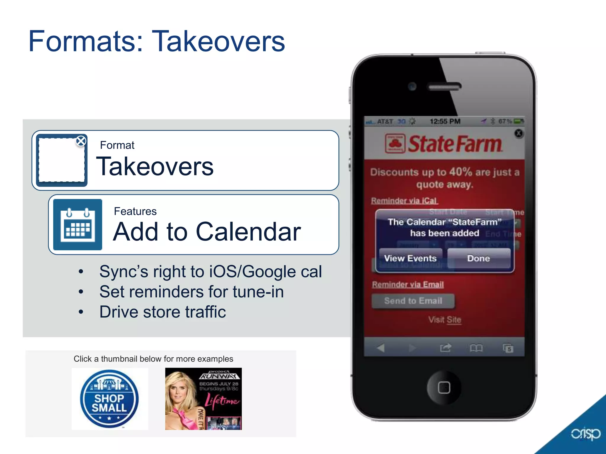 Formats: Takeovers


         Format

        Takeovers
             Features

             Add to Calendar
    • Sync’s right to iOS/Google cal
    • Set reminders for tune-in
    • Drive store traffic

   Click a thumbnail below for more examples




                                               24
 