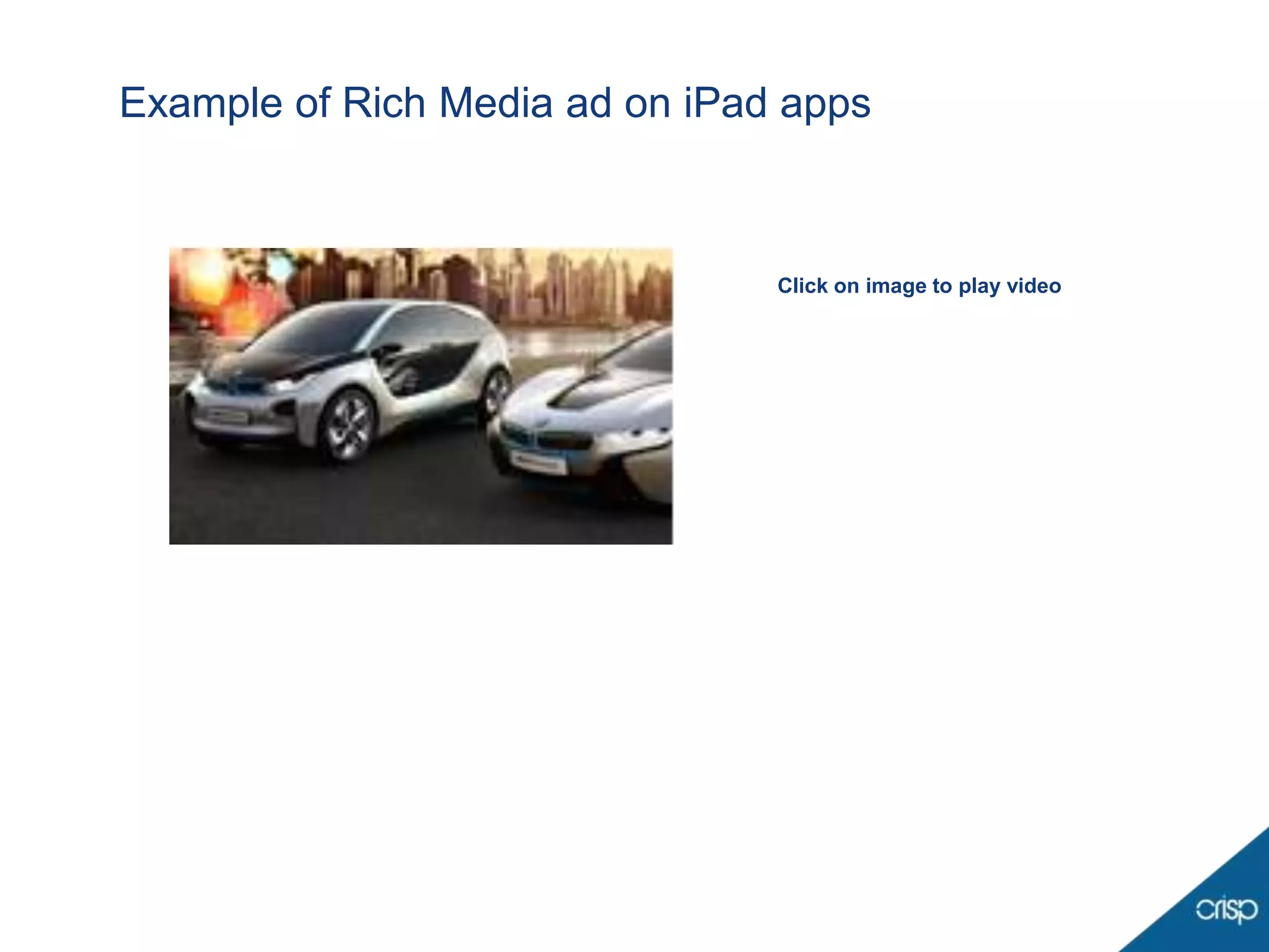 Example of Rich Media ad on iPad apps



                                Click on image to play video
 