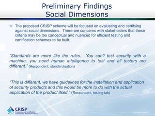 Preliminary Findings
Social Dimensions
 The proposed CRISP scheme will be focused on evaluating and certifying
against so...