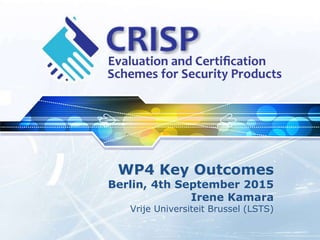 WP4 Key Outcomes
Berlin, 4th September 2015
Irene Kamara
Vrije Universiteit Brussel (LSTS)
 
