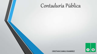 Contaduría Pública
CRISTIAN CAMILO RAMIREZ
 
