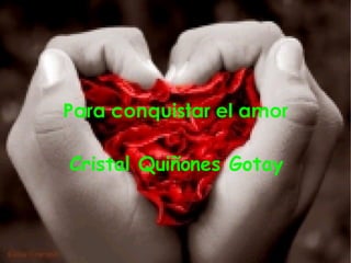 Para conquistar el amor Cristal Quiñones Gotay 