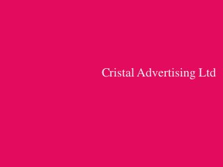 Cristal Advertising Ltd 
 