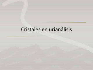 Cristales en urianálisis
 