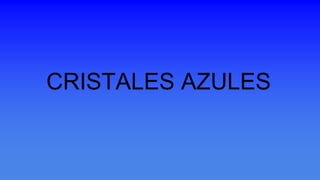 CRISTALES AZULES
 