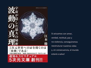 Si actuamos con amor,  verdad, rectitud, paz y  no-violencia, conseguiremos  reestruturar nuestras vidas  y, en consecuencia, el mundo estará a salvo! 