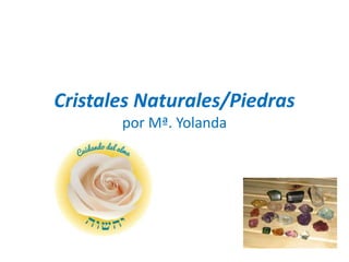Cristales Naturales/Piedras
por Mª. Yolanda
 