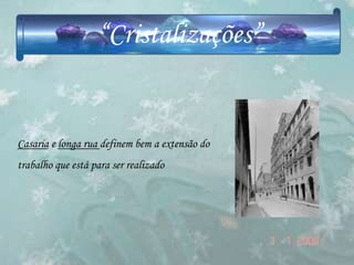 “Cristalizações”


Casaria e longa rua definem bem a extensão do
trabalho que está para ser realizado
 