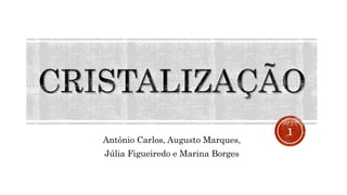 Antônio Carlos, Augusto Marques,
Júlia Figueiredo e Marina Borges
1
 