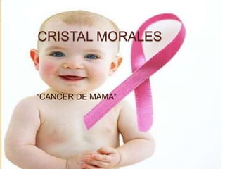 CRISTAL MORALES  “CANCER DE MAMA” 