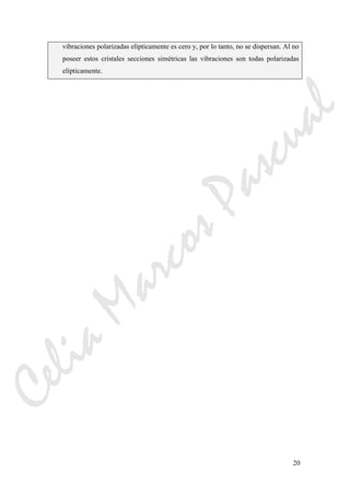 20
vibraciones polarizadas elípticamente es cero y, por lo tanto, no se dispersan. Al no
poseer estos cristales secciones simétricas las vibraciones son todas polarizadas
elípticamente.
CeliaMarcosPascual
 