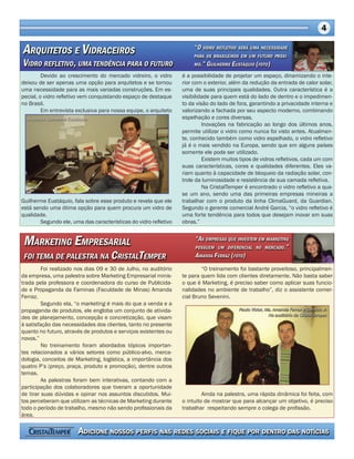 Devido ao crescimento do mercado vidreiro, o vidro deixou de ser apenas uma opção para arquitetos e se tornou uma necessidade para as mais variadas construções. Em especial, o vidro refletivo vem conquistando espaço de destaque no Brasil. 
Em entrevista exclusiva para nossa equipe, o arquiteto Guilherme Eustáquio, fala sobre esse produto e revela que ele está sendo uma ótima opção para quem procura um vidro de qualidade. 
Segundo ele, uma das características do vidro refletivo é a possibilidade de projetar um espaço, dinamizando o interior com o exterior, além da redução da entrada de calor solar, uma de suas principais qualidades. Outra característica é a visibilidade para quem está do lado de dentro e o impedimento da visão do lado de fora, garantindo a privacidade interna e valorizando a fachada por seu aspecto moderno, combinando espelhação e cores diversas. 
Inovações na fabricação ao longo dos últimos anos, permite utilizar o vidro como nunca foi visto antes. Atualmente, conhecido também como vidro espelhado, o vidro refletivo já é o mais vendido na Europa, sendo que em alguns países somente ele pode ser utilizado. 
Existem muitos tipos de vidros refletivos, cada um com suas características, cores e qualidades diferentes. Eles variam quanto à capacidade de bloqueio da radiação solar, controle da luminosidade e resistência de sua camada refletiva. 
Na CristalTemper é encontrado o vidro refletivo a quase um ano, sendo uma das primeiras empresas mineiras a trabalhar com o produto da linha ClimaGuard, da Guardian. Segundo o gerente comercial André Garcia, “o vidro refletivo é uma forte tendência para todos que desejam inovar em suas obras.” 
Foi realizado nos dias 09 e 30 de Julho, no auditório da empresa, uma palestra sobre Marketing Empresarial ministrada pela professora e coordenadora do curso de Publicidade e Propaganda da Faminas (Faculdade de Minas) Amanda Ferraz. 
Segundo ela, “o marketing é mais do que a venda e a propaganda de produtos, ele engloba um conjunto de atividades de planejamento, concepção e concretização, que visam à satisfação das necessidades dos clientes, tanto no presente quanto no futuro, através de produtos e serviços existentes ou novos.” 
No treinamento foram abordados tópicos importantes relacionados a vários setores como público-alvo, mercadologia, conceitos de Marketing, logística, a importância dos quatro P’s (preço, praça, produto e promoção), dentre outros temas. 
As palestras foram bem interativas, contando com a participação dos colaboradores que tiveram a oportunidade de tirar suas dúvidas e opinar nos assuntos discutidos. Muitos perceberam que utilizam as técnicas de Marketing durante todo o período de trabalho, mesmo não sendo profissionais da área. 
“O treinamento foi bastante proveitoso, principalmente para quem lida com clientes diretamente. Não basta saber o que é Marketing, é preciso saber como aplicar suas funcionalidades no ambiente de trabalho”, diz o assistente comercial Bruno Sevenini. Ainda na palestra, uma rápida dinâmica foi feita, com o intuito de mostrar que para alcançar um objetivo, é preciso trabalhar respeitando sempre o colega de profissão.  