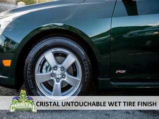 Cristal Untouchable Wet Tire Finish