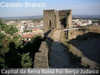 Capital da Beira Baixa Foi Berço Judaico
Castelo Branco
 