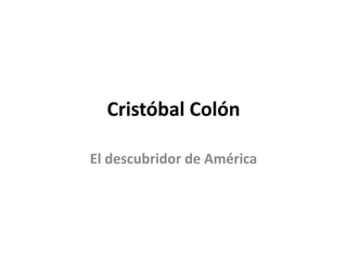 Cristóbal Colón  El descubridor de América  