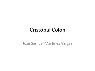 Cristóbal Colon José Samuel Martínez Vargas 