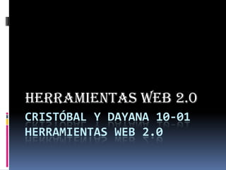 Cristóbal y dayana 10-01 herramientas web 2.0 Herramientas web 2.0 