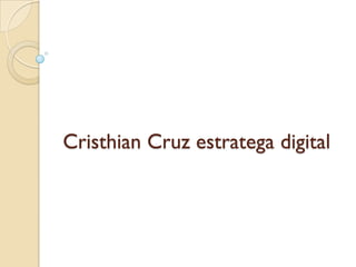 Cristhian Cruz estratega digital
 