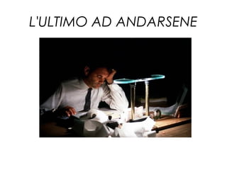 L'ULTIMO AD ANDARSENE
 