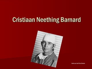 Cristiaan Neething BarnardCristiaan Neething Barnard
Hecho por José Pozo Olmedo.
 