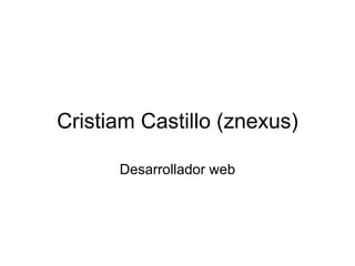 Cristiam Castillo (znexus) Desarrollador web 