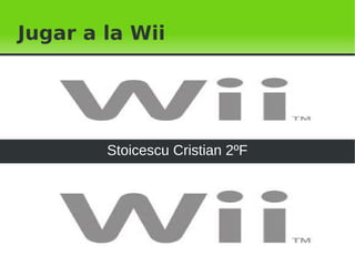 Jugar a la Wii




        Stoicescu Cristian 2ºF




                    
 
