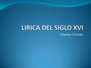 LIRICA DEL SIGLO XVI Cristian Carrión  