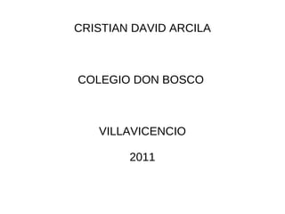 CRISTIAN DAVID ARCILA COLEGIO DON BOSCO  VILLAVICENCIO 2011 