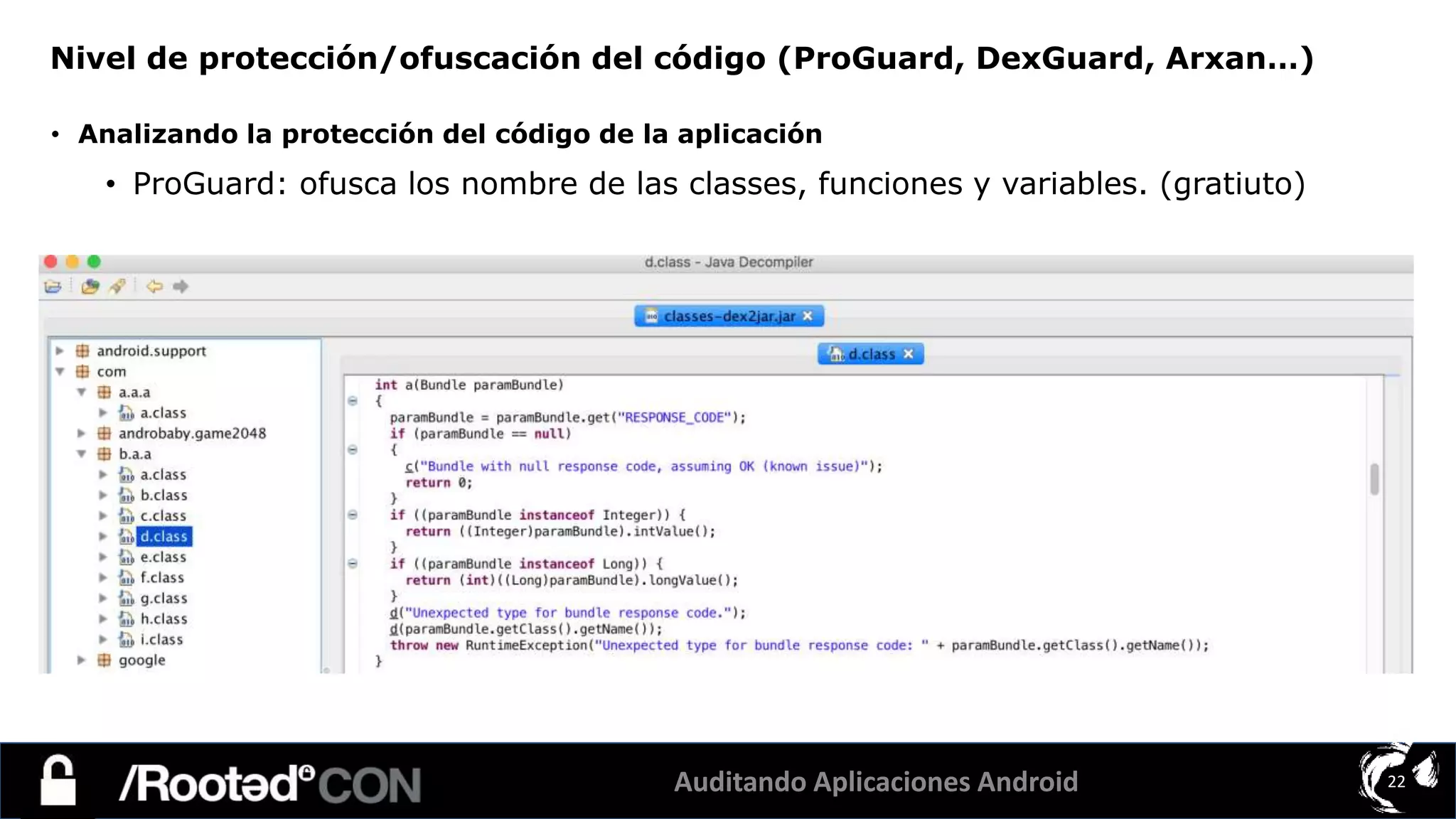 Auditando Aplicaciones Android 22
• Analizando la protección del código de la aplicación
• ProGuard: ofusca los nombre de las classes, funciones y variables. (gratiuto)
Nivel de protección/ofuscación del código (ProGuard, DexGuard, Arxan…)
 