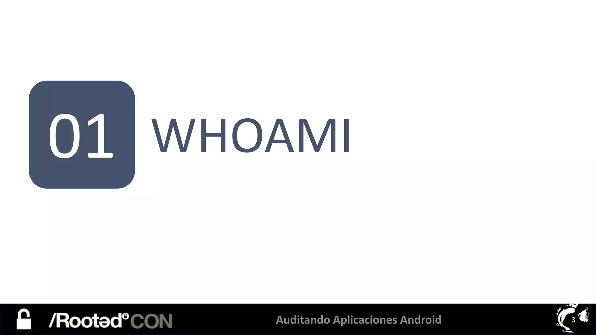 Auditando Aplicaciones Android 3
01 WHOAMI
 