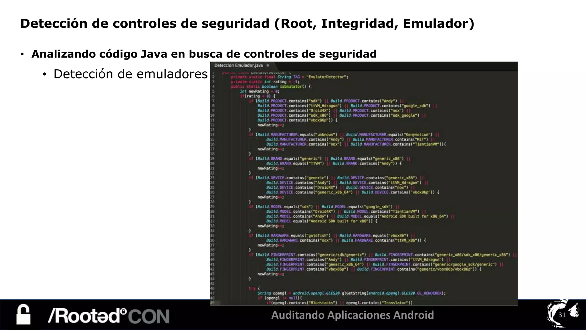 Auditando Aplicaciones Android 31
• Analizando código Java en busca de controles de seguridad
• Detección de emuladores
Detección de controles de seguridad (Root, Integridad, Emulador)
 