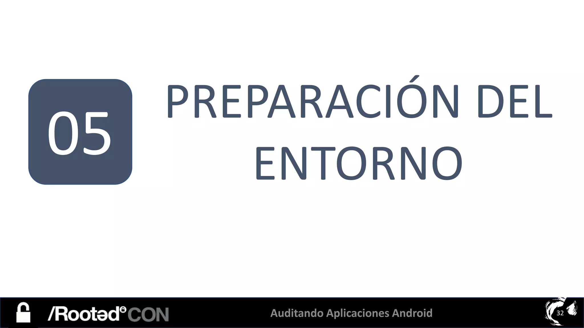 Auditando Aplicaciones Android 32
05
PREPARACIÓN DEL
ENTORNO
 