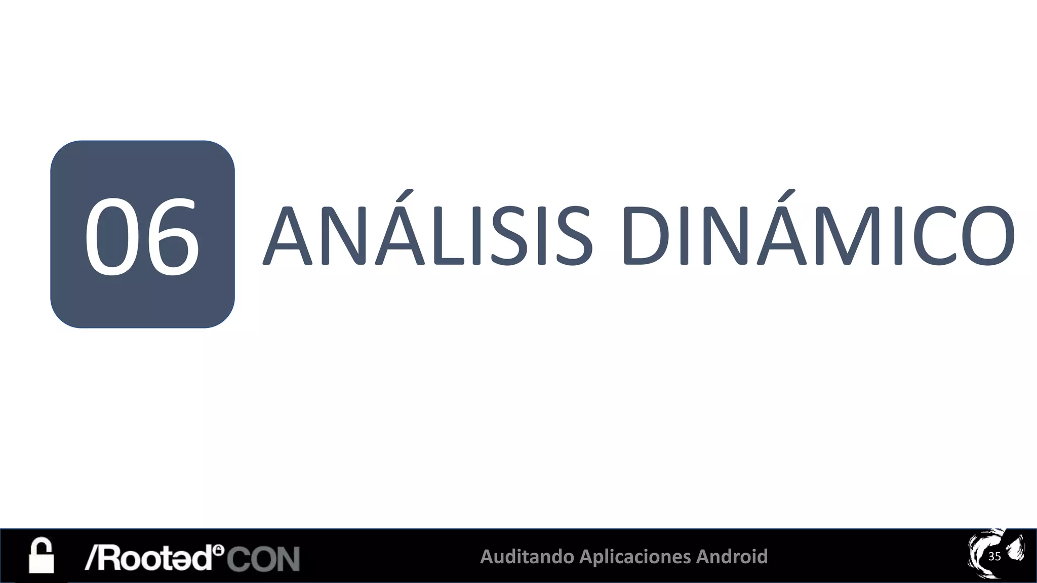 Auditando Aplicaciones Android 35
06 ANÁLISIS DINÁMICO
 