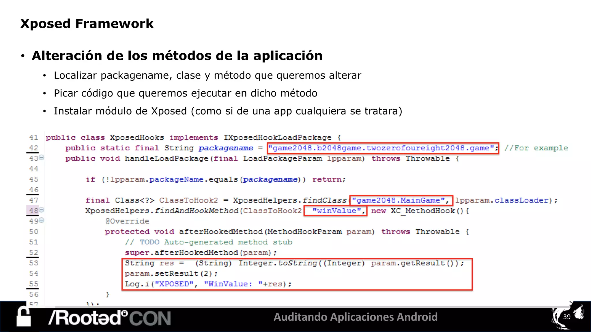 Auditando Aplicaciones Android 39
• Alteración de los métodos de la aplicación
• Localizar packagename, clase y método que queremos alterar
• Picar código que queremos ejecutar en dicho método
• Instalar módulo de Xposed (como si de una app cualquiera se tratara)
Xposed Framework
 