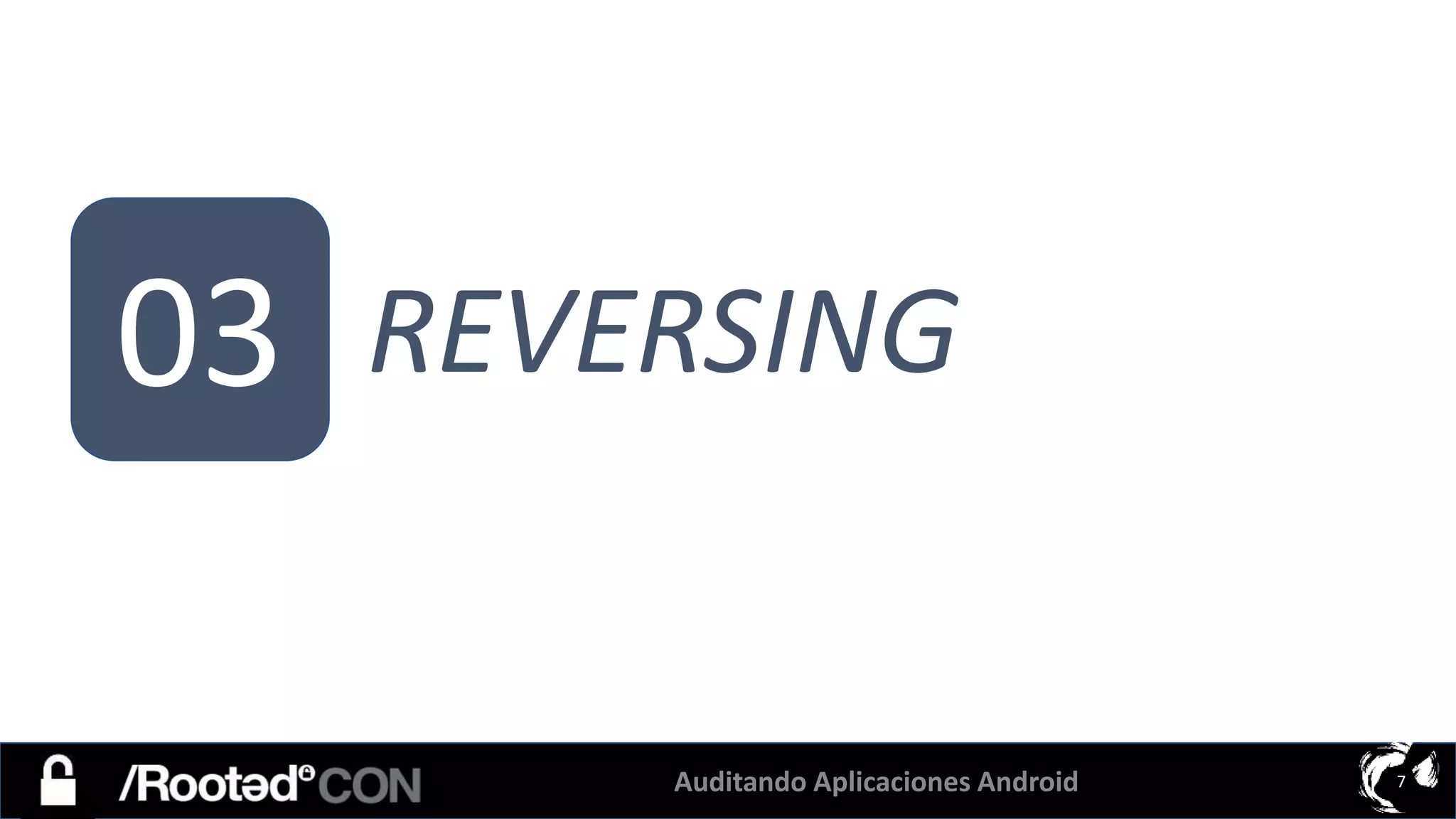 Auditando Aplicaciones Android 7
03 REVERSING
 