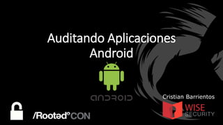 Auditando Aplicaciones
Android
Cristian Barrientos
 