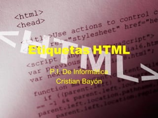 Etiquetas   HTML P.I. De Informática Cristian Bayón 