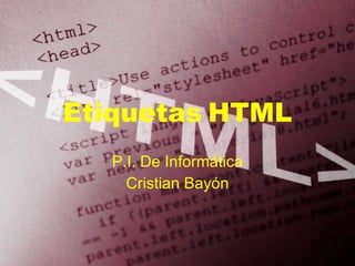 Etiquetas HTML
   P.I. De Informática
     Cristian Bayón
 