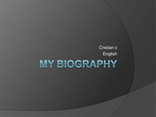 My biography Cristian c English 