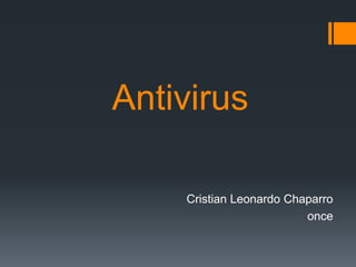 Antivirus 
Cristian Leonardo Chaparro 
once 
 