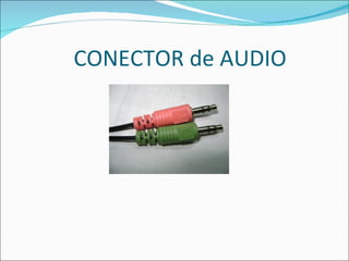 CONECTOR de AUDIO
 