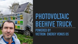 PHOTOVOLTAIC
BEEHIVE TRUCK
POWERED BY
VICTRON ENERGY VENUS OS
 