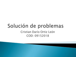Cristian Darío Ortiz León
    COD: 09152018
 