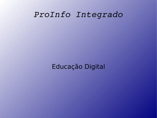 ProInfo Integrado Educação Digital 