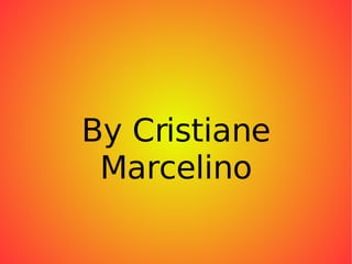 By Cristiane Marcelino 