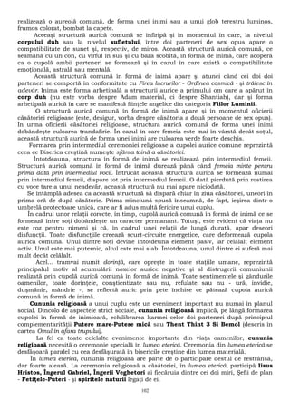 realizează o aureolă comună, de forma unei inimi sau a unui glob terestru luminos, 
frumos colorat, bombat la capete. 
Aceeaşi structură aurică comună se înfiripă şi în momentul în care, la nivelul 
corpului duh sau la nivelul sufletului, între doi parteneri de sex opus apare o 
compatibilitate de sunet şi, respectiv, de miros. Această structură aurică comună, ce 
seamănă cu un con, cu vîrful în sus şi cu baza scobită, în formă de inimă, care acoperă 
ca o cupolă ambii parteneri se formează şi în cazul în care există o compatibilitate 
emoţională, astrală sau mentală. 
Această structură comună în formă de inimă apare şi atunci când cei doi doi 
parteneri se comportă în conformitate cu Firea lucrurilor - Ordinea cosmică - şi trăiesc în 
adevăr. Inima este forma arhetipală a structurii aurice a primului om care a apărut în 
corp duh (nu este vorba despre Adam material, ci despre Shantiah), dar şi forma 
arhetipală aurică în care se manifestă fiinţele angelice din categoria Fiilor Luminii. 
O structură aurică comună în formă de inimă apare şi în momentul oficierii 
căsătoriei religioase (este, desigur, vorba despre căsătoria a două persoane de sex opus). 
În urma oficierii căsătoriei religioase, structura aurică comună de forma unei inimi 
dobândeşte culoarea trandafirie. În cazul în care femeia este mai în vârstă decât soţul, 
această structură aurică de forma unei inimi are culoarea verde foarte deschis. 
Formarea prin intermediul ceremoniei religioase a cupolei aurice comune reprezintă 
ceea ce Biserica creştină numeşte sfânta taină a căsătoriei. 
Întotdeauna, structura în formă de inimă se realizează prin intermediul femeii. 
Structură aurică comună în formă de inimă durează până când femeia minte pentru 
prima dată prin intermediul vocii. Întrucât această structură aurică se formează numai 
prin intermediul femeii, dispare tot prin intermediul femeii. O dată pierdută prin rostirea 
cu voce tare a unui neadevăr, această structură nu mai apare niciodată. 
Se întâmplă adesea ca această structură să dispară chiar în ziua căsătoriei, uneori în 
prima oră de după căsătorie. Prima minciună spusă înseamnă, de fapt, ieşirea dintr-o 
umbrelă protectoare unică, care ar fi adus multă fericire unui cuplu. 
În cadrul unor relaţii corecte, în timp, cupolă aurică comună în formă de inimă ce se 
formează între soţi dobândeşte un caracter permanant. Totuşi, este evident că viaţa nu 
este roz pentru nimeni şi că, în cadrul unei relaţii de lungă durată, apar deseori 
disfuncţii. Toate disfuncţiile creează scurt-circuite energetice, care deformează cupola 
aurică comună. Unul dintre soţi devine întotdeuna element pasiv, iar celălalt element 
activ. Unul este mai puternic, altul este mai slab. Întotdeauna, unul dintre ei suferă mai 
mult decât celălalt. 
Acel... tramvai numit dorinţă, care opreşte în toate staţiile umane, reprezintă 
principalul motiv al acumulării noxelor aurice negative şi al distrugerii comuniunii 
realizată prin cupolă aurică comună în formă de inimă. Toate sentimentele şi gândurile 
oamenilor, toate dorinţele, conştientizate sau nu, refulate sau nu - ură, invidie, 
duşmănie, mândrie -, se reflectă auric prin pete închise ce pătează cupola aurică 
comună în formă de inimă. 
Cununia religioasă a unui cuplu este un eveniment important nu numai în planul 
social. Dincolo de aspectele strict sociale, cununia religioasă implică, pe lângă formarea 
cupolei în formă de inimioară, echilibrarea karmei celor doi parteneri după principiul 
complementarităţii Putere mare-Putere mică sau Thent Thint 3 Si Bemol (descris în 
cartea Omul în afara trupului). 
La fel ca toate celelalte evenimente importante din viaţa oamenilor, cununia 
religioasă necesită o ceremonie specială în lumea eterică. Ceremonia din lumea eterică se 
desfăşoară paralel cu cea desfăşurată în bisericile creştine din lumea materială. 
În lumea eterică, cununia religioasă are parte de o participare destul de restrânsă, 
dar foarte aleasă. La ceremonia religioasă a căsătoriei, în lumea eterică, participă Iisus 
Hristos, Îngerul Gabriel, Îngerii Veghetori ai fiecăruia dintre cei doi miri, Şefii de plan 
- Fetiţele-Puteri - şi spiritele naturii legaţi de ei. 
102 
 
