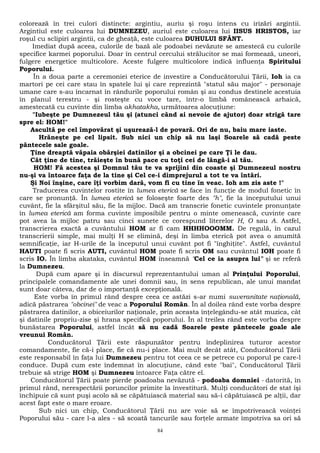 colorează în trei culori distincte: argintiu, auriu şi roşu intens cu irizări argintii. 
Argintiul este culoarea lui DUMNEZEU, auriul este culoarea lui IISUS HRISTOS, iar 
roşul cu sclipiri argintii, ca de gheaţă, este culoarea DUHULUI SFÂNT. 
Imediat după aceea, culorile de bază ale podoabei nevăzute se amestecă cu culorile 
specifice karmei poporului. Doar în centrul cercului strălucitor se mai formează, uneori, 
fulgere energetice multicolore. Aceste fulgere multicolore indică influenţa Spiritului 
Poporului. 
În a doua parte a ceremoniei eterice de investire a Conducătorului Ţării, Ioh ia ca 
martori pe cei care stau în spatele lui şi care reprezintă "statul său major" - personaje 
umane care s-au încarnat în rândurile poporului român şi au condus destinele acestuia 
în planul terestru - şi rosteşte cu voce tare, într-o limbă românească arhaică, 
amestecată cu cuvinte din limba akhatakha, următoarea alocuţiune: 
"Iubeşte pe Dumnezeul tău şi (atunci când ai nevoie de ajutor) doar strigă tare 
spre el: HOM!" 
Ascultă pe cel împovărat şi uşurează-l de povară. Ori de nu, baiu mare iaste. 
Hrăneşte pe cel lipsit. Sub nici un chip să nu laşi Soarele să cadă peste 
pântecele sale goale. 
Ţine dreaptă văpaia obârşiei datinilor şi a obcinei pe care Ţi le dau. 
Cât ţine de tine, trăieşte în bună pace cu toţi cei de lângă-i al tău. 
HOM! Fă acestea şi Domnul tău te va sprijini din coaste şi Dumnezeul nostru 
nu-şi va întoarce faţa de la tine şi Cel ce-i dimprejurul a tot te va întări. 
Şi Noi înşine, care îţi vorbim dară, vom fi cu tine în veac. Ioh am zis aste !" 
Traducerea cuvintelor rostite în lumea eterică se face în funcţie de modul fonetic în 
care se pronunţă. În lumea eterică se foloseşte foarte des "h", fie la începutului unui 
cuvânt, fie la sfârşitul său, fie la mijloc. Dacă am transcrie fonetic cuvintele pronunţate 
în lumea eterică am forma cuvinte imposibile pentru o minte omenească, cuvinte care 
pot avea la mijloc patru sau cinci sunete ce corespund literelor H, O sau A. Astfel, 
transcrierea exactă a cuvântului HOM ar fi cam HHHHOOOMM. De regulă, în cazul 
transcrierii simple, mai mulţi H se elimină, deşi în limba eterică pot avea o anumită 
semnificaţie, iar H-urile de la începutul unui cuvânt pot fi "înghiţite". Astfel, cuvântul 
HAUTI poate fi scris AUTI, cuvântul HOM poate fi scris OM sau cuvântul IOH poate fi 
scris IO. În limba akataka, cuvântul HOM înseamnă "Cel ce ia asupra lui" şi se referă 
la Dumnezeu. 
După cum apare şi în discursul reprezentantului uman al Prinţului Poporului, 
principalele comandamente ale unei domnii sau, în sens republican, ale unui mandat 
sunt doar câteva, dar de o importanţă excepţională. 
Este vorba în primul rând despre ceea ce astăzi s-ar numi suveranitate naţională, 
adică păstrarea "obcinei" de veac a Poporului Român. În al doilea rând este vorba despre 
păstrarea datinilor, a obiceiurilor naţionale, prin aceasta înţelegându-se atât muzica, cât 
şi datinile propriu-zise şi hrana specifică poporului. În al treilea rând este vorba despre 
bunăstarea Poporului, astfel încât să nu cadă Soarele peste pântecele goale ale 
vreunui Român. 
Conducătorul Ţării este răspunzător pentru îndeplinirea tuturor acestor 
comandamente, fie că-i place, fie că nu-i place. Mai mult decât atât, Conducătorul Ţării 
este responsabil în faţa lui Dumnezeu pentru tot ceea ce se petrece cu poporul pe care-l 
conduce. După cum este îndemnat în alocuţiune, când este "bai", Conducătorul Ţării 
trebuie să strige HOM şi Dumnezeu întoarce Faţa către el. 
Conducătorul Ţării poate pierde poadoaba nevăzută - podoaba domniei - datorită, în 
primul rând, nerespectării poruncilor primite la învestitură. Mulţi conducători de stat îşi 
închipuie că sunt puşi acolo să se căpătuiască material sau să-i căpătuiască pe alţii, dar 
acest fapt este o mare eroare. 
Sub nici un chip, Conducătorul Ţării nu are voie să se împotrivească voinţei 
Poporului său - care l-a ales - să scoată tancurile sau forţele armate împotriva sa ori să 
84 
 