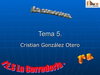 Tema 5. Cristian González Otero La atmósfera. I.E.S La Corredoria. 1º E. 
