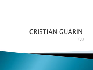 CRISTIAN GUARIN	 10.1 