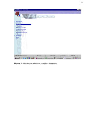 107




Figura 19: Opções de relatórios – módulo financeiro
 